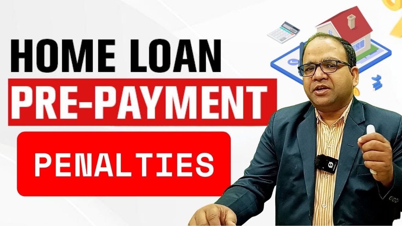 Home Loan Pre-Payment  Penalties in Details