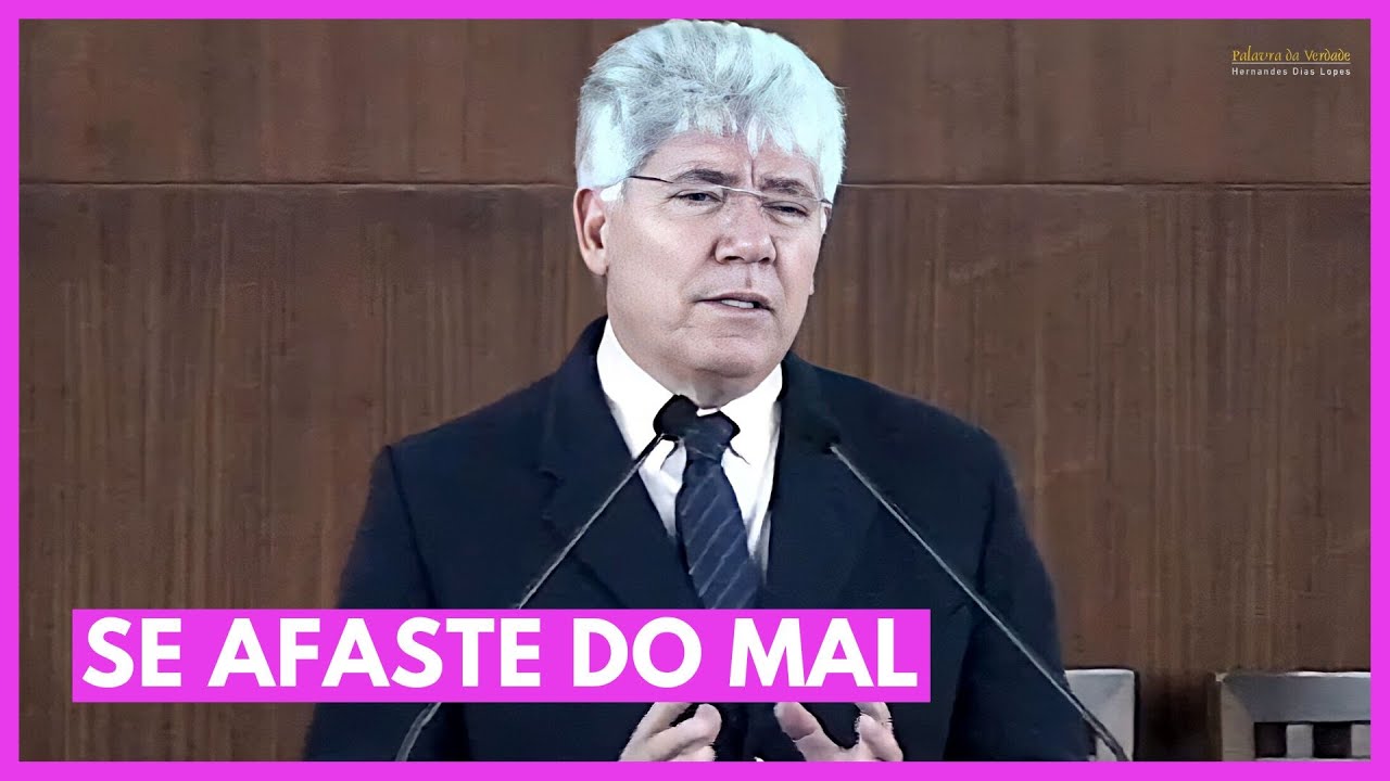 SE AFASTE DO MAL - Hernandes Dias Lopes