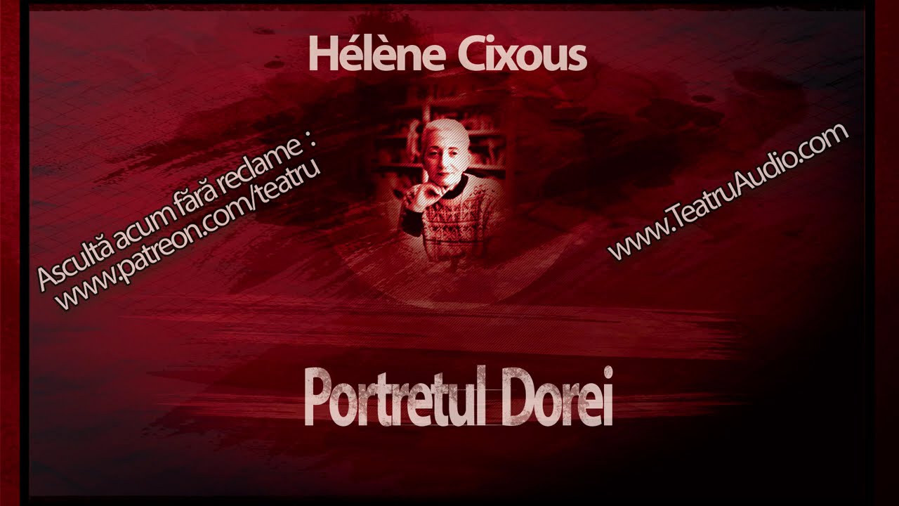 Hélène Cixous - Portretul Dorei (2005) #teatruaudio #teatruradiofonic #teatruonline #teatruvechi