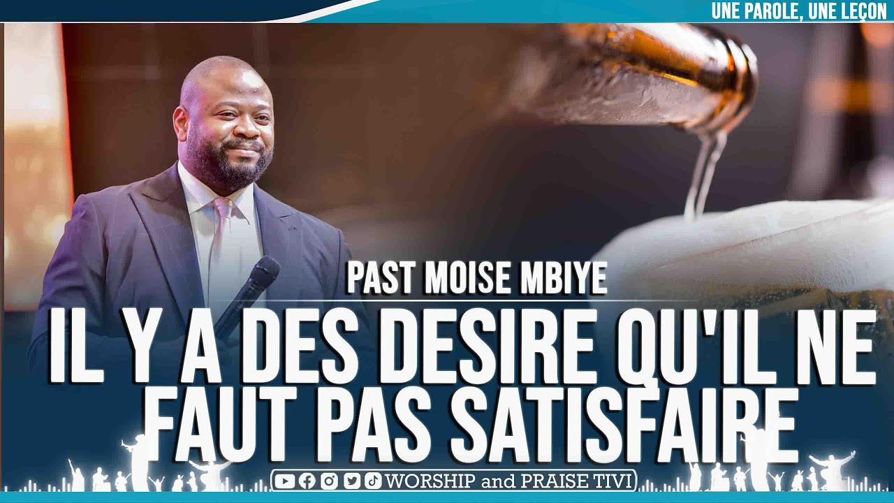PAST MOISE MBIYE ► IL Y A DES DESIRE QU'IL NE FAUT PAS SATISFAIRE