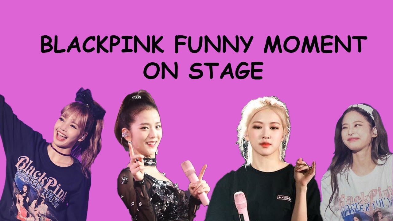 BLACKPINK FUNNY MOMENTS ON STAGE