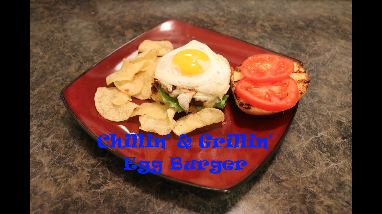 Chillin' and Grillin' - Egg Burger