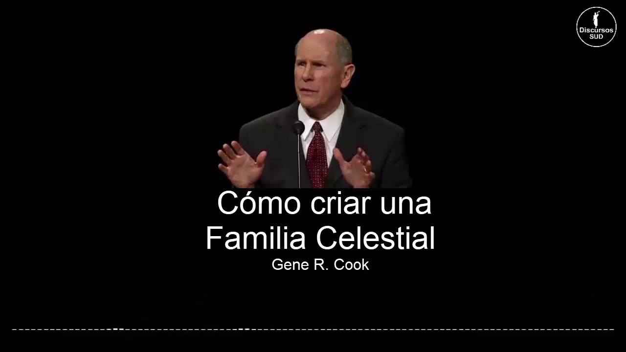 Cómo criar una Familia Celestial - Gene R. Cook