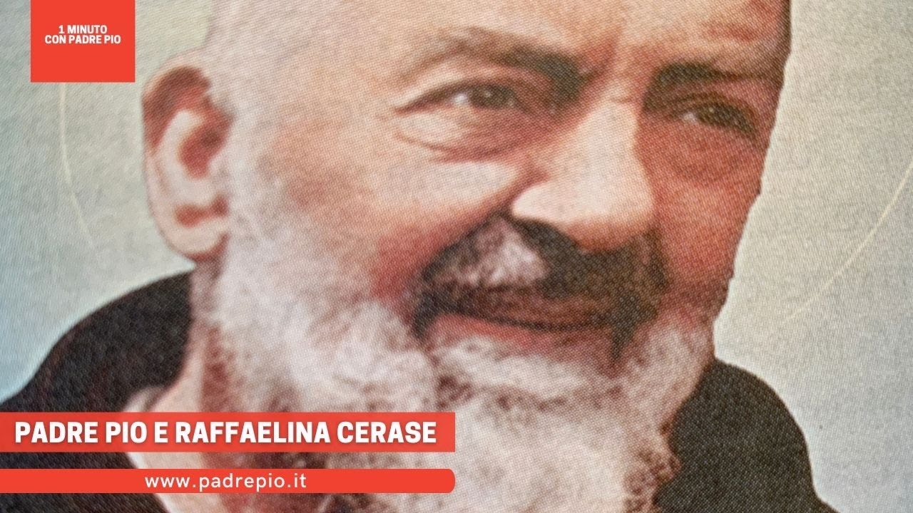 Padre Pio e Raffaelina Cerase