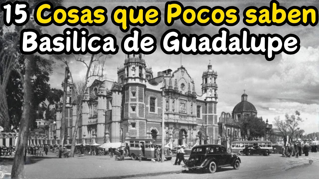 15 Cosas que No sabias de la Basílica de Guadalupe