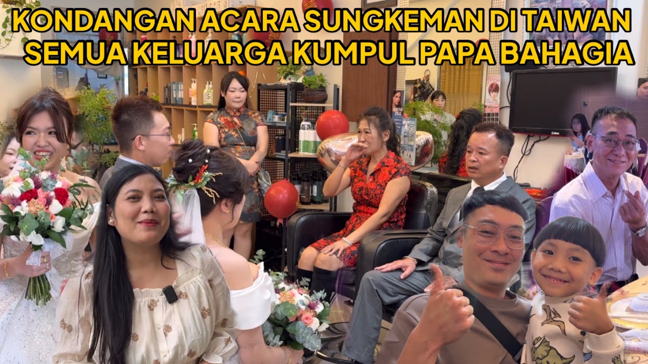 KONDANGAN ACARA SUNGKEMAN DI TAIWAN PAPAH BAHAGIA SEMUA KELUARGA KUMPUL