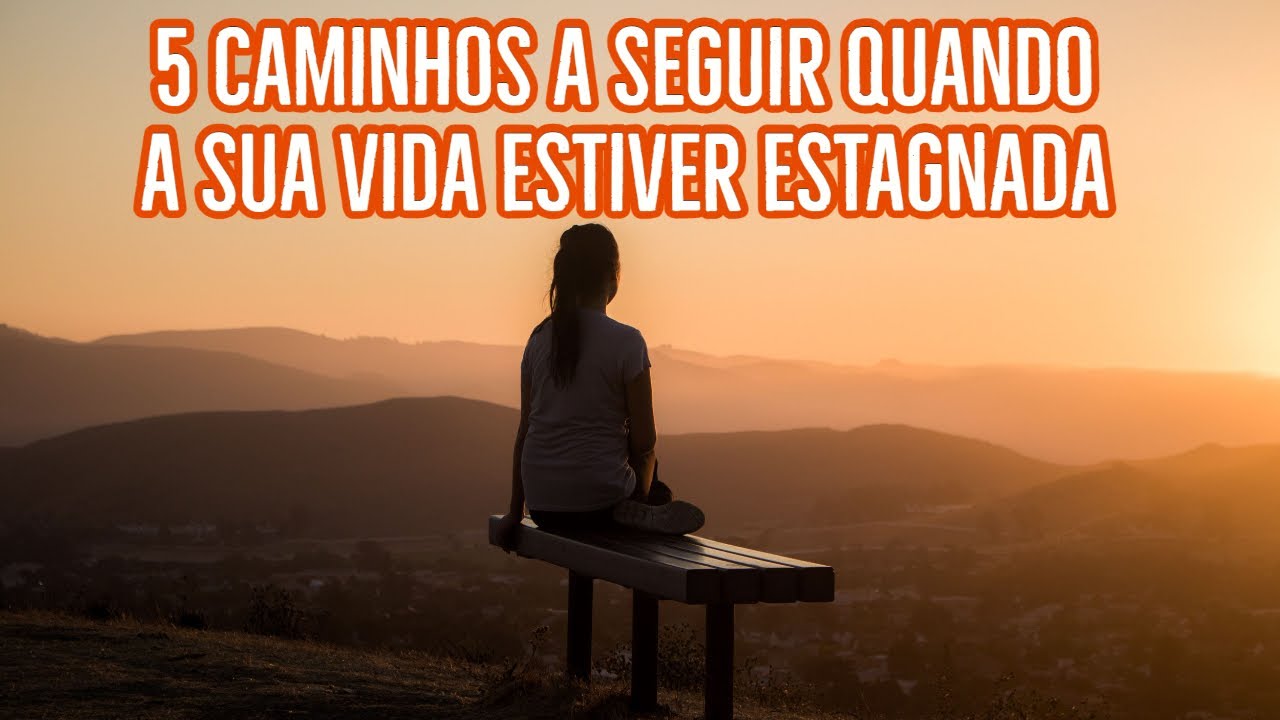5 caminhos a seguir quando a sua vida estiver estagnada