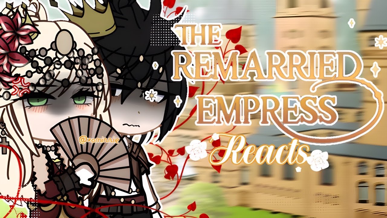 |PAST!| The Remarried Empress characters reacts! |Gacha Club|