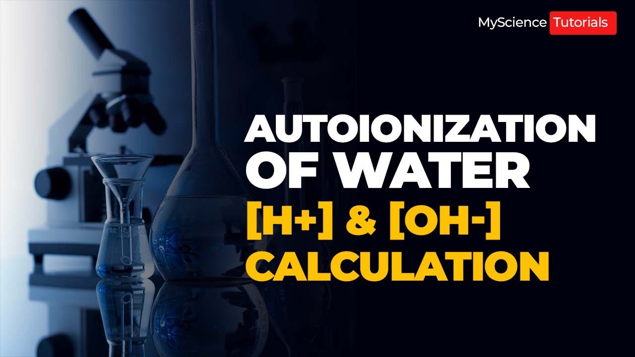 Autoionization of water, [H+] and [OH-] Calculations.