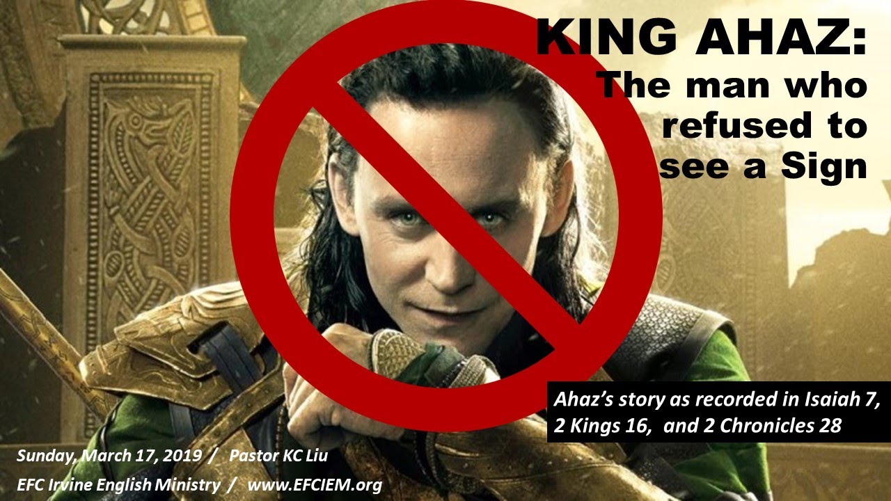 KING AHAZ: THE MAN WHO REFUSED TO SEE A SIGN (Isaiah 7:1-17) KC LIU