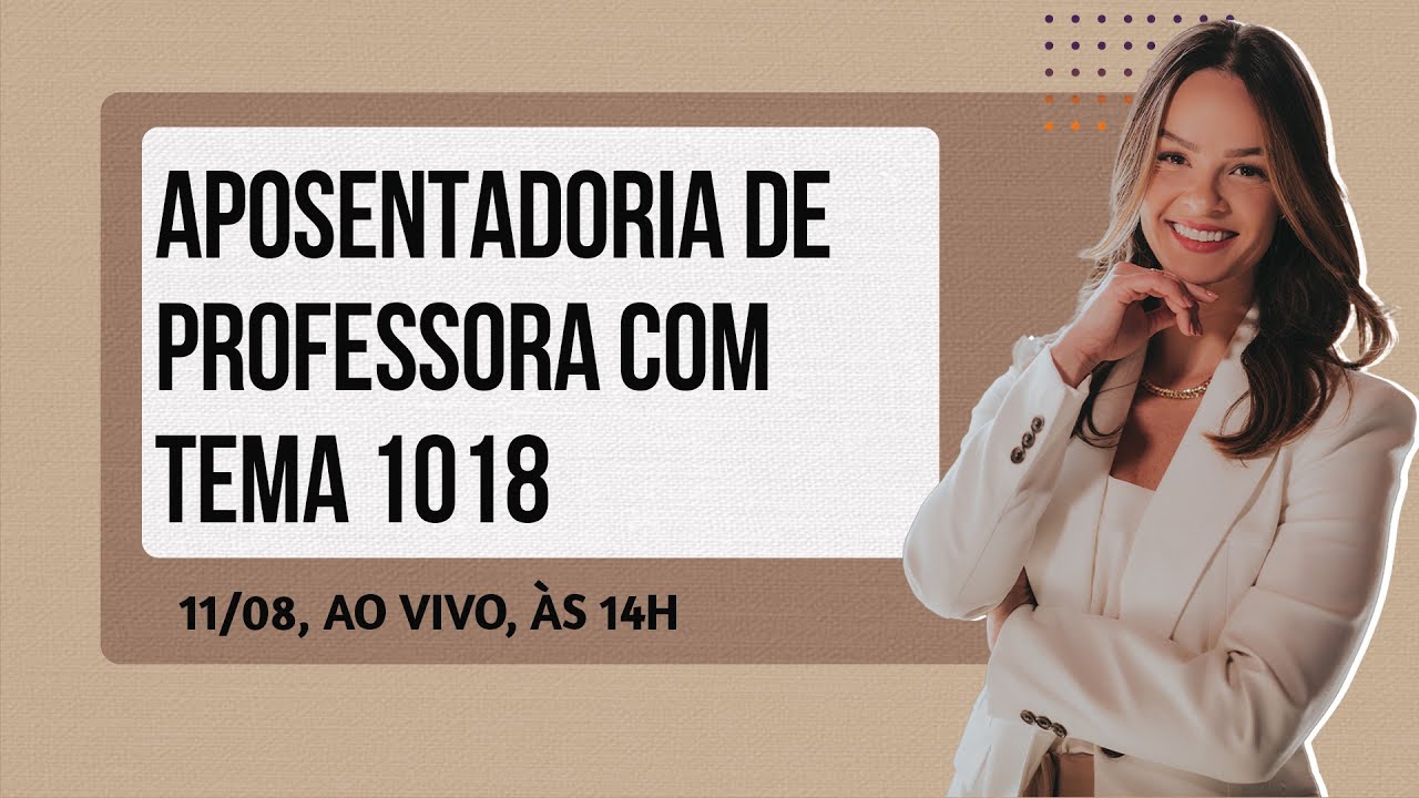 Aposentadoria de Professora com Tema 1018