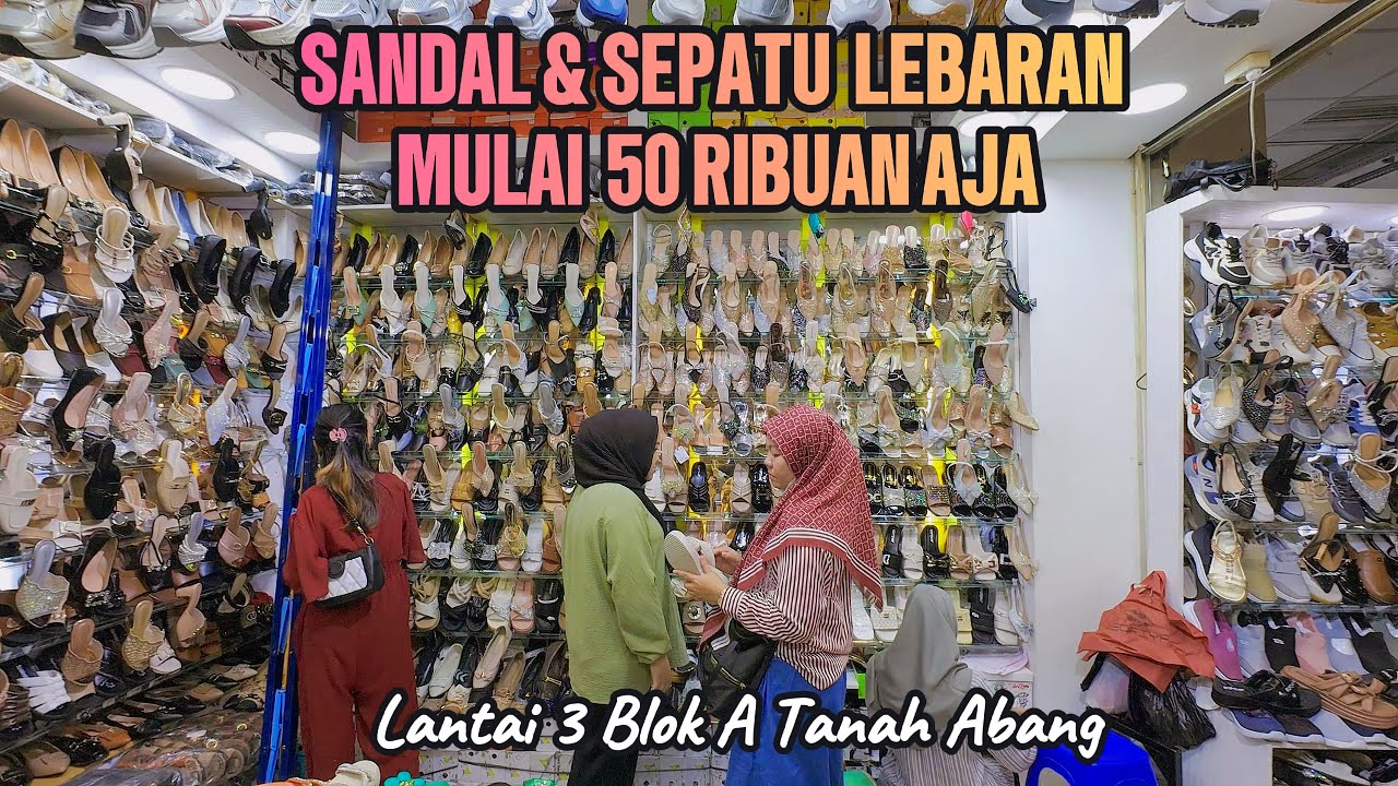 SANDAL DAN SEPATU LEBARAN DIOBRAL MULAI DARI 50 RIBUAN DI LANTAI 3 BLOK A TANAH ABANG
