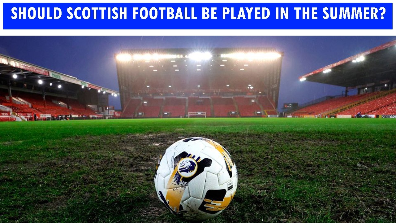 Should Scottish Football Be Played In The Summer?