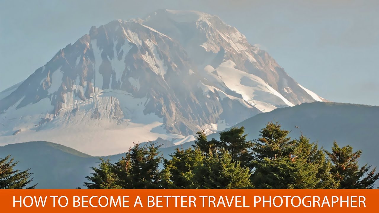 How to Become  a Better Travel and Vacation Photographer