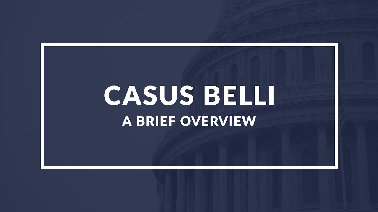 Casus Belli: Understanding the Justification for War - Quick Overview