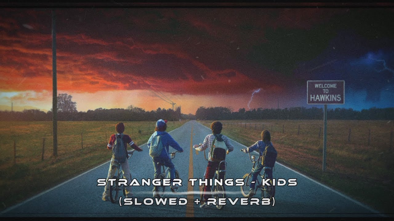 Stranger Things - Kids (slowed + reverb)