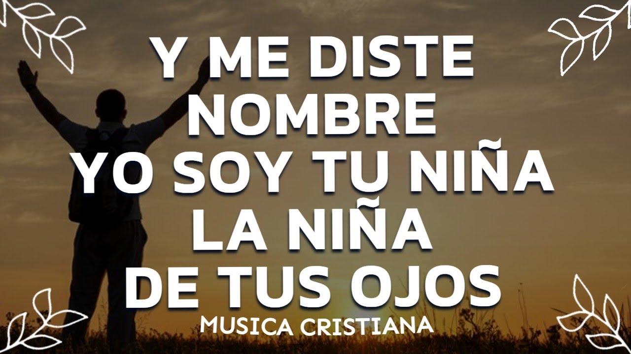 LA NI&Ntilde;A DE TUS OJOS - PRECIOSA MUSICA CRISTIANA - ALABANZAS CRISTIANAS