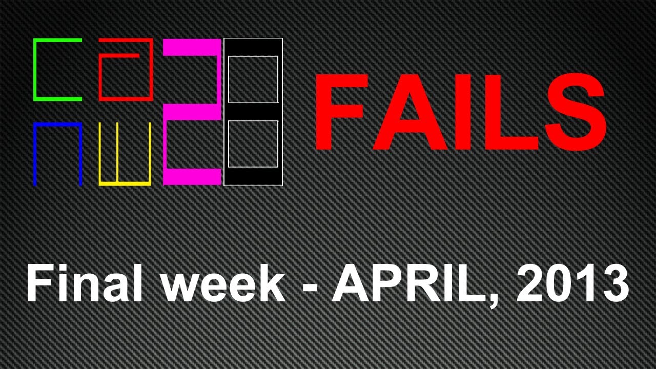 FAILS - Last week of APRIL 2013