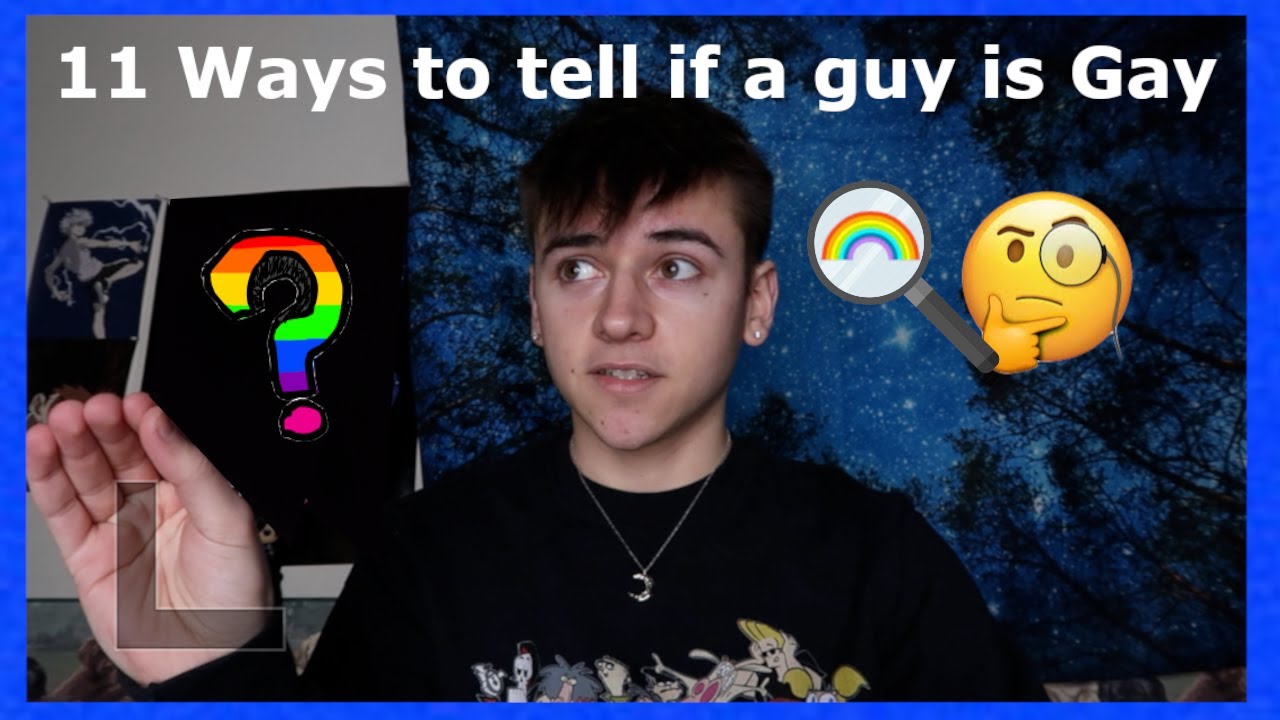 11 Ways to tell if a guy is gay