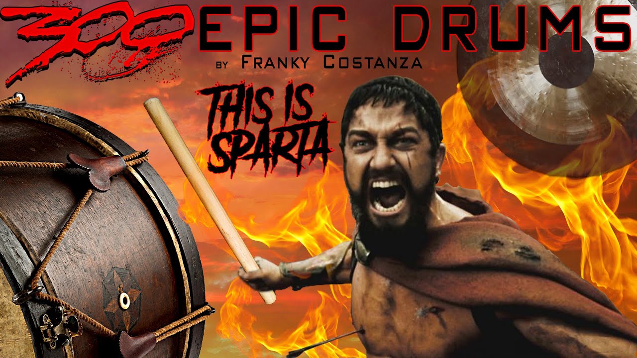 300 - THIS IS SPARTA - EPIC DRUMS REMIX by FRANKY COSTANZA