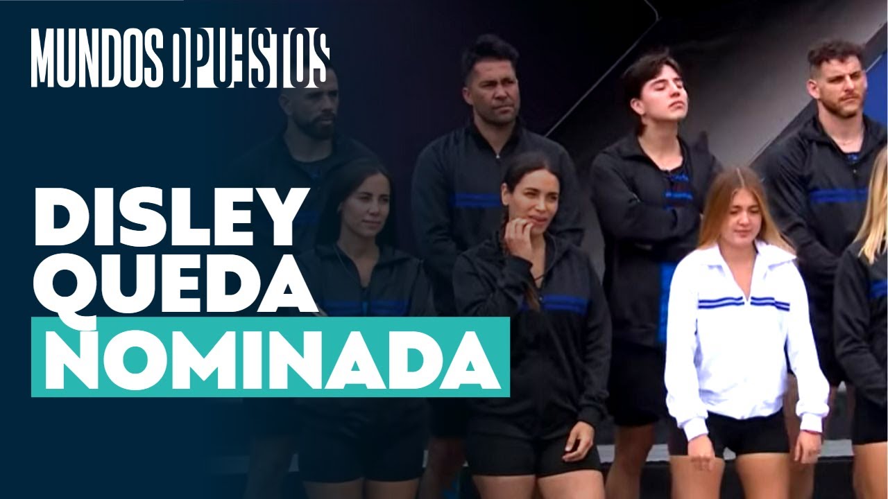 Disley Ramos quedó nominada y así reaccionó: “Estoy un poquito frustrada” | Mundos Opuestos