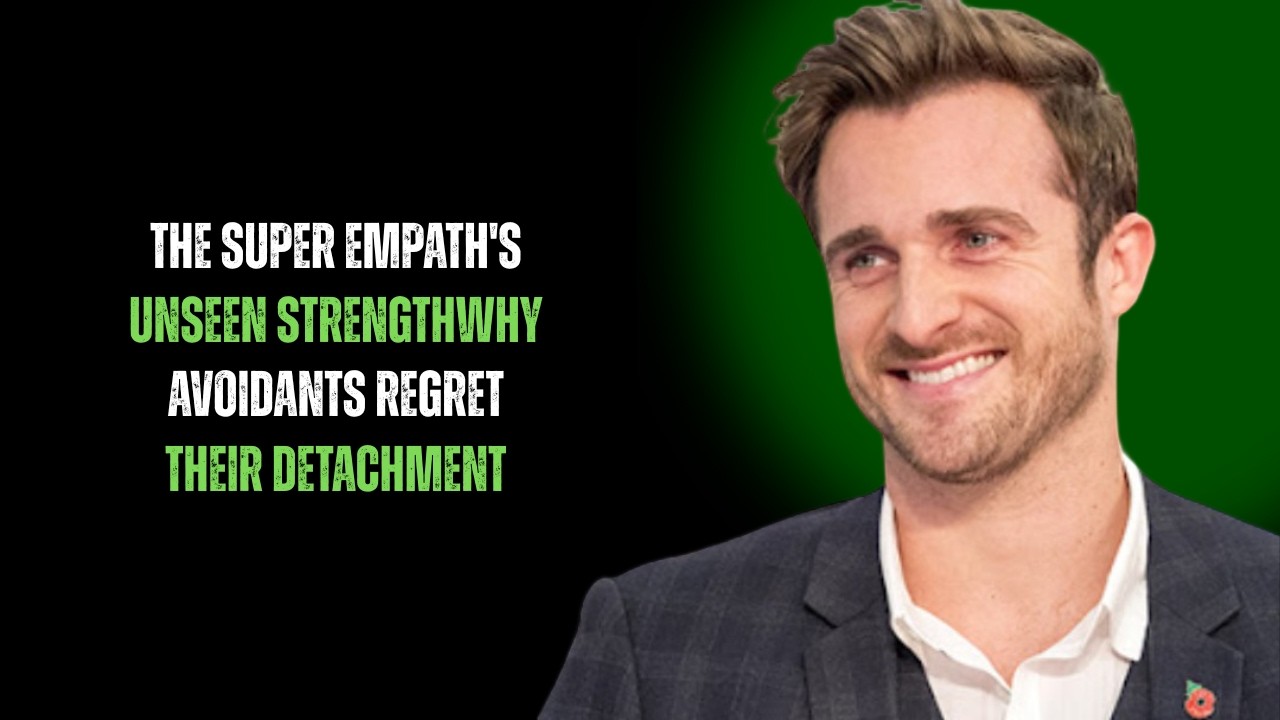 THE SUPER EMPATH'S UNSEEN STRENGTH: WHY AVOIDANTS REGRET THEIR DETACHMENT