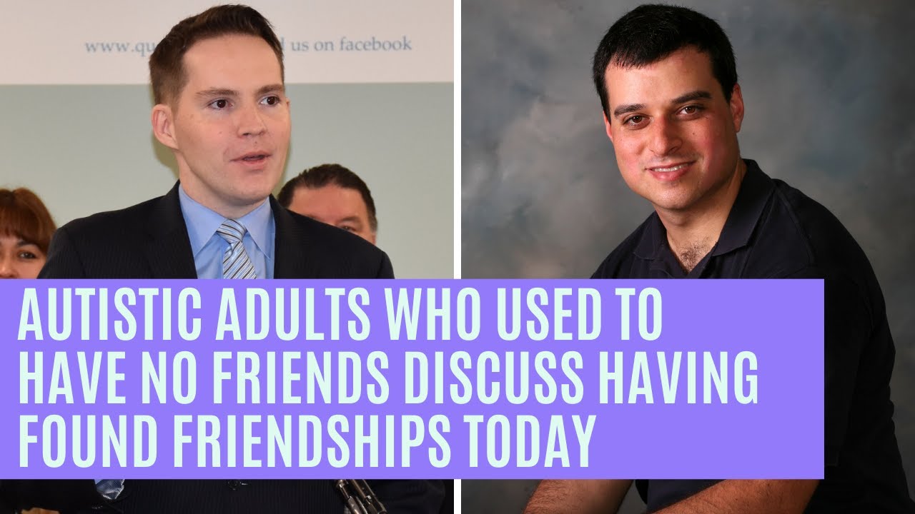 Autistic Adults Who Used To Have No Friends Discuss Having Found Friendships Today