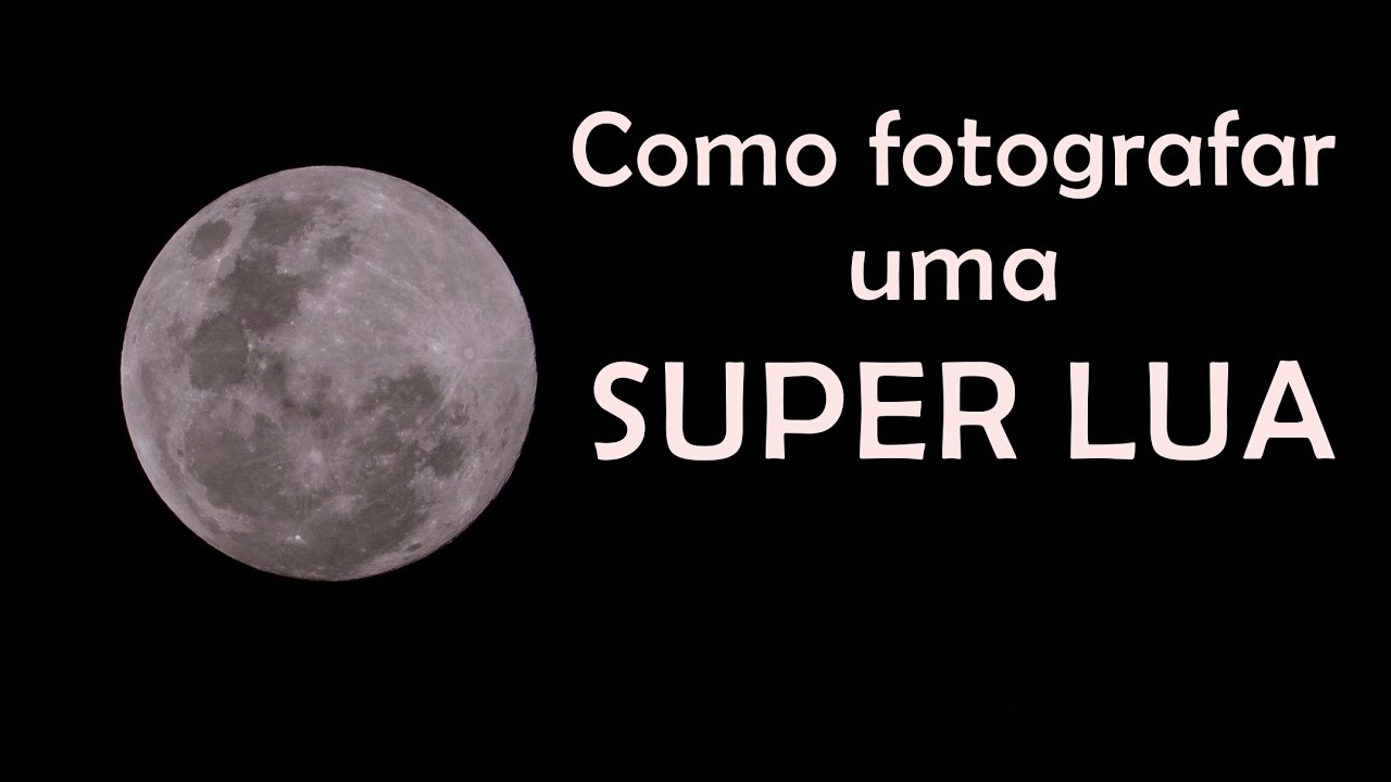 Como fotografar uma SUPER LUA