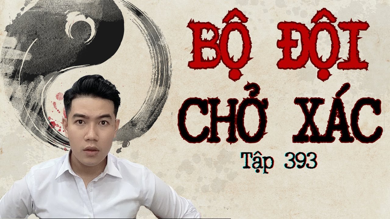 CHUYỆN MA CHÚ 3 DUY | TẬP 393: BỘ ĐỘI CHỞ XÁC | CHUYỆN MA NGÀY LỄ 30/04/2024