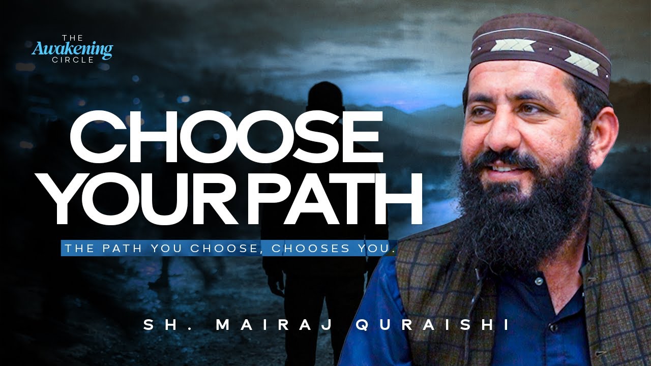 Choose Your Path | Shaykh Mairaj Quraishi | The Awakening Circle