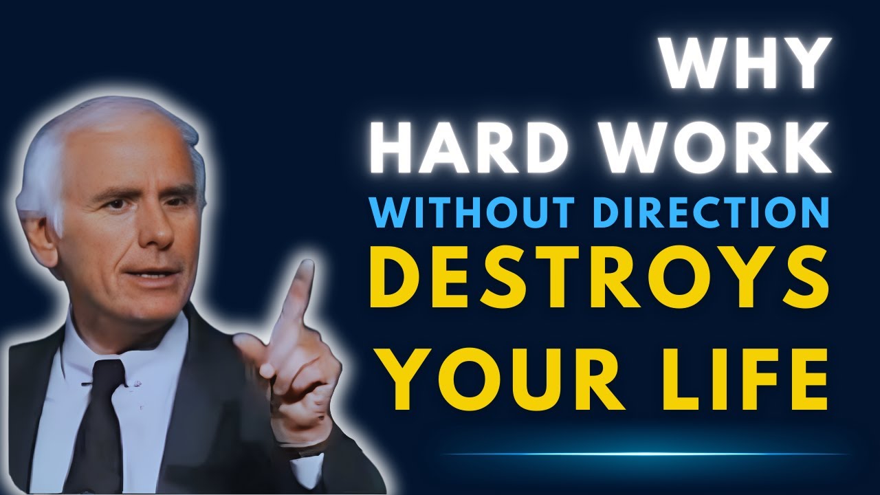 Why Hard Work Without Direction Destroys Your Life | Jim Rohn Motivation