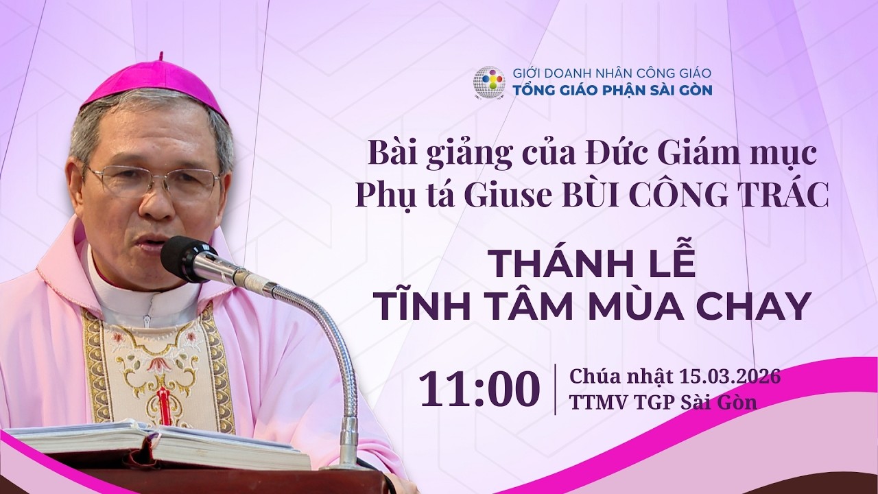 Bài giảng của ĐGM Giuse Bùi Công Trác | Thánh lễ Tĩnh tâm mùa Chay giới Doanh nhân Công giáo TGPSG