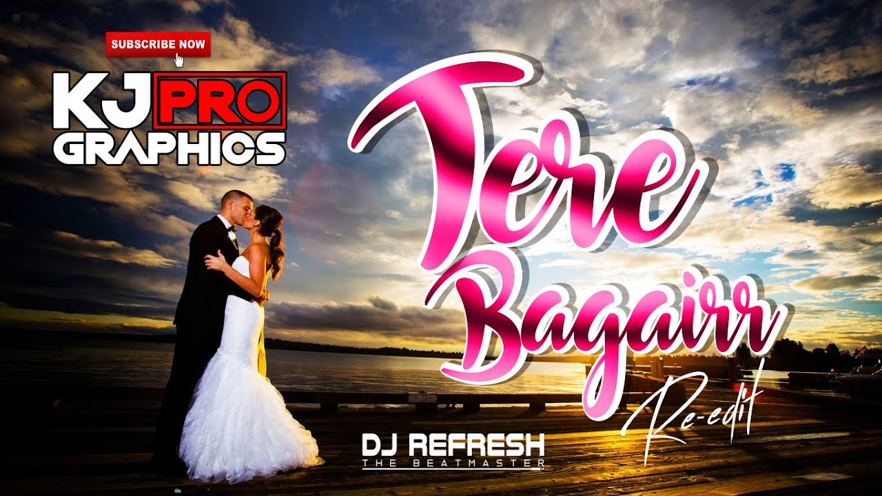 TERE BAGAIRR (RE-EDIT) REMIX x REFRESH x KJ PRO GRAPHICS