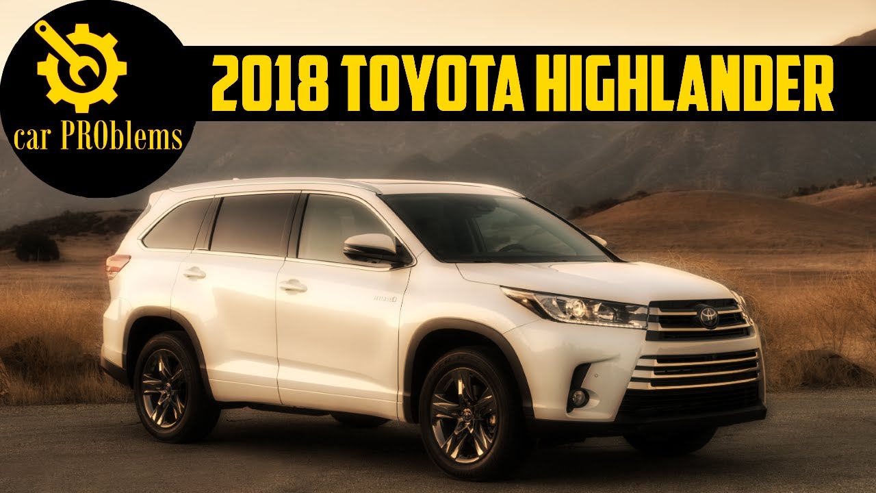2018 Toyota Highlander Problems - Watch these before buy!