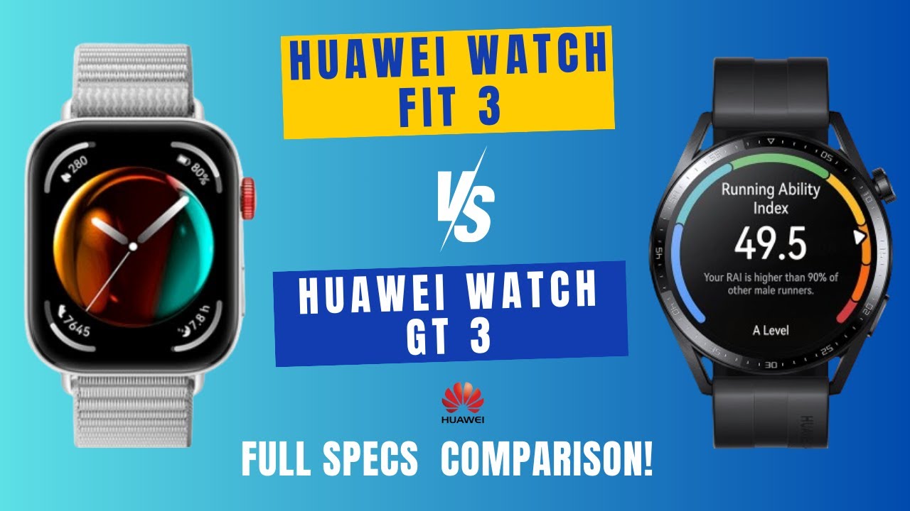 Huawei Watch Fit 3 Vs Huawei Watch GT 3 : Which One Is Better?