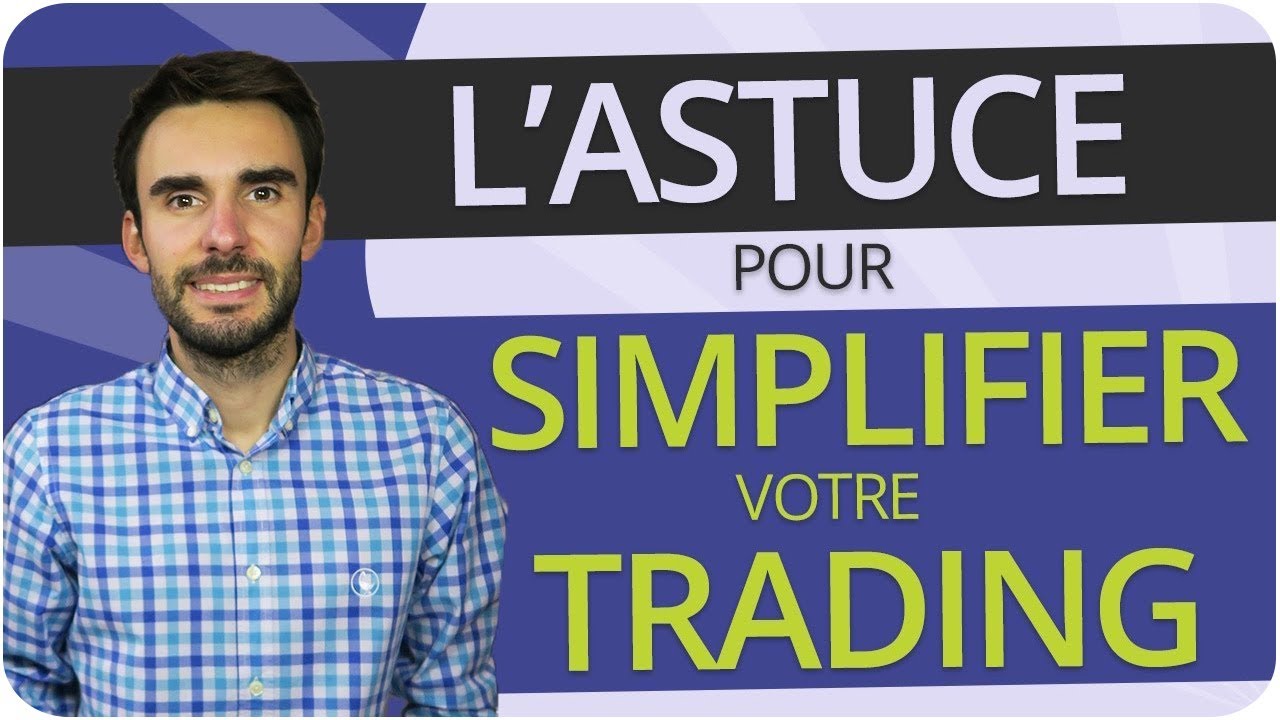L'ASTUCE pour SIMPLIFIER votre TRADING
