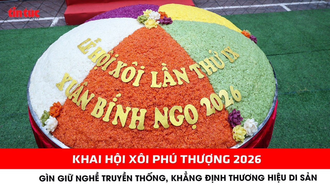 Khai hội Xôi Phú Thượng 2026: Gìn giữ nghề truyền thống, khẳng định thương hiệu di sản
