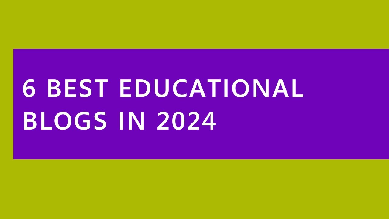 Audio Read: 6 Best Educational Blogs in 2024