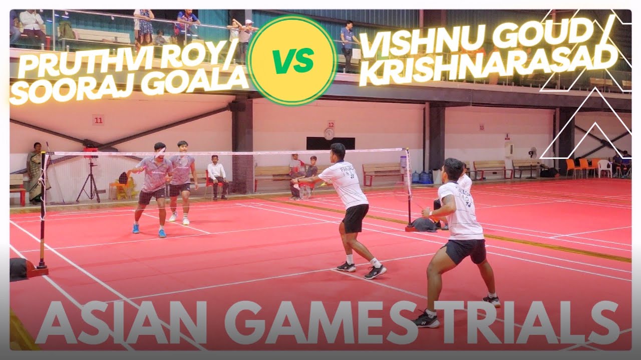 VISHNU GOUD/KRISHNAPRASAD VS PRUTHVI ROY/SOORAJ GOALA:ASIAN GAMES 2023 SELECTION TRIALS