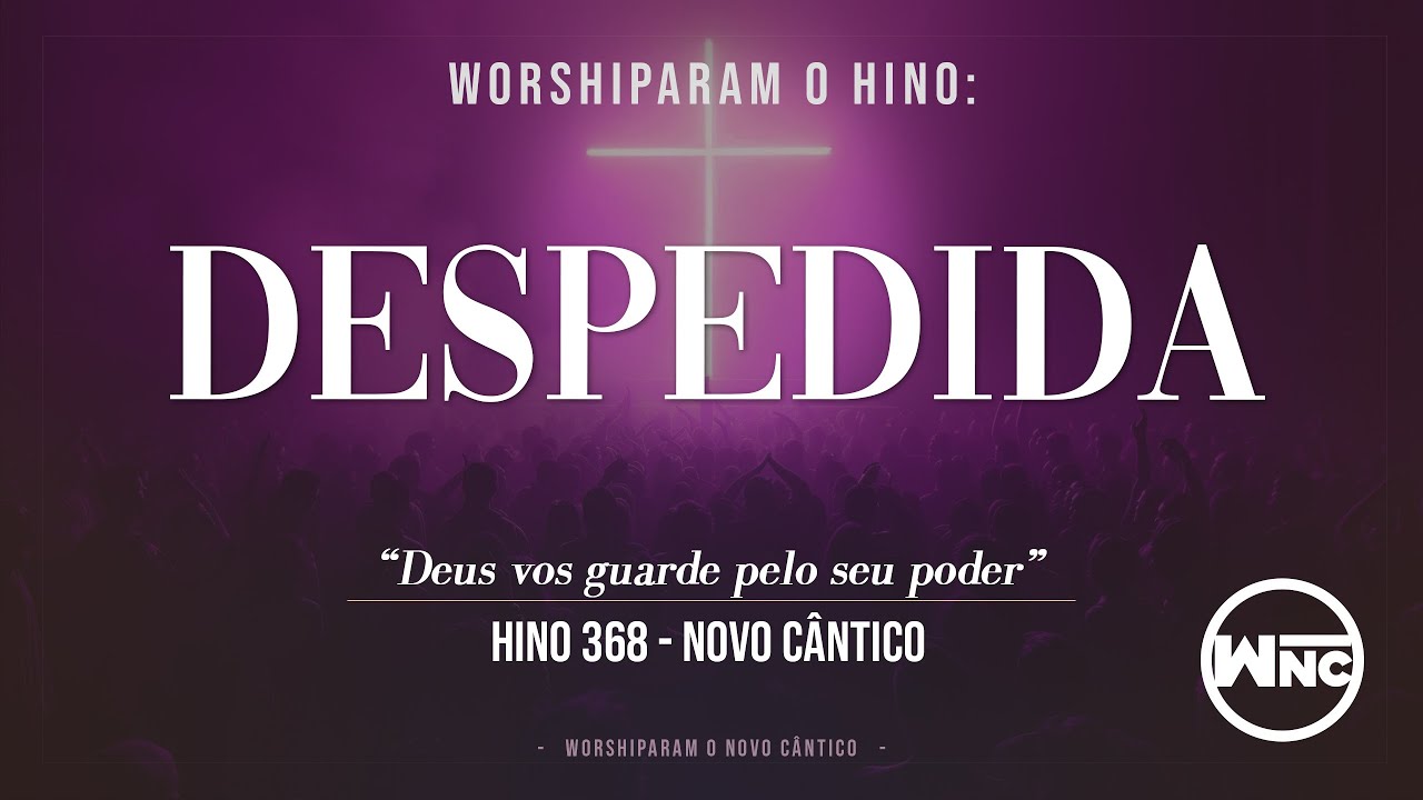 Worshiparam Despedida - Hino 368 do Hinário Novo Cântico HNC | WNC