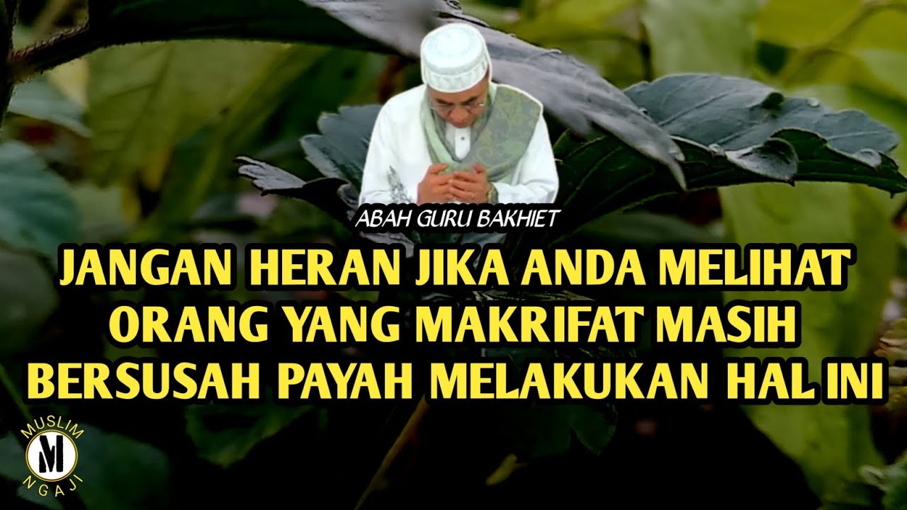 Guru Bakhiet ● Beratnya Perjalanan Orang Yang Makrifat