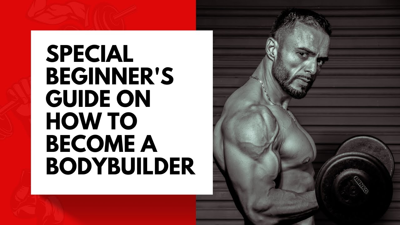 Special Beginner's Guide on How to Become a Bodybuilder