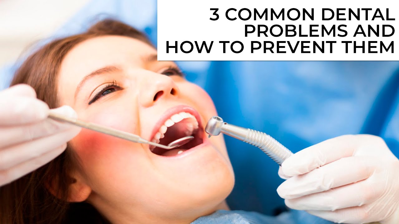 3 Common Dental Problems and How to Prevent Them