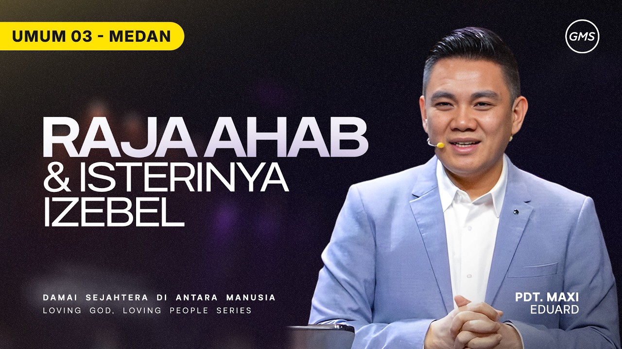 Raja Ahab & Istrinya Izebel - Pdt. Maxi Eduard | GMS Sumatera
