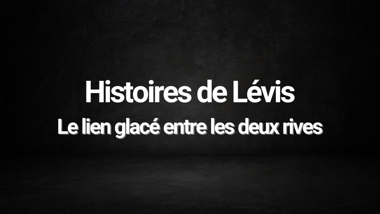 Histoires de Lévis - Le lien glacé entre les deux rives