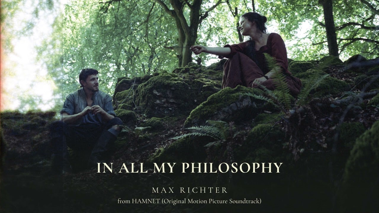 Max Richter - In All My Philosophy (Taken from the Hamnet Soundtrack) [Official Audio]