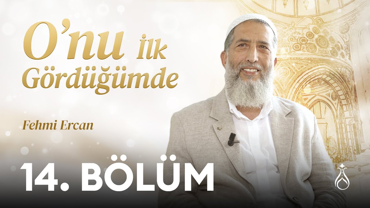 O'nu (k.s) İlk G&ouml;rd&uuml;ğ&uuml;mde - 14. B&ouml;l&uuml;m | Fehmi Ercan