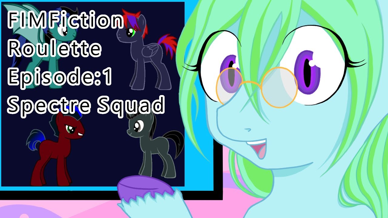 FIM Fiction Roulette Episode 1: Spectre Squad: Ghosts of the Past