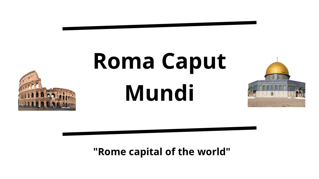 Roma caput mundi - meaning and origin