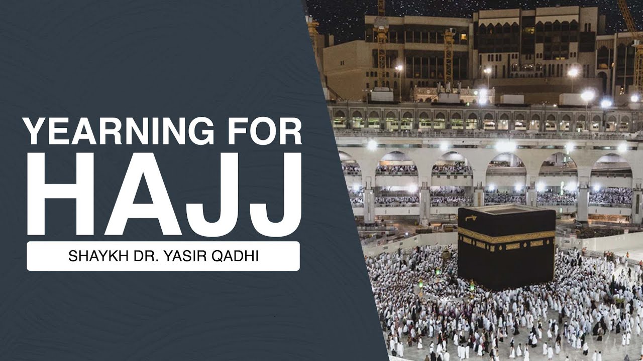 Khutbah: Yearning For Hajj | Shaykh Dr. Yasir Qadhi